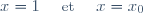 \small x = 1 \hspace{10pt} \text{ et } \hspace{10pt} x = x_0